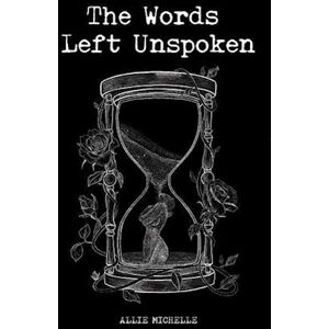 Allie Michelle The Words Left Unspoken