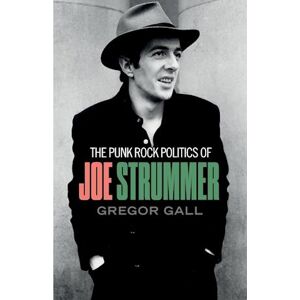 Gregor Gall The Punk Rock Politics Of Joe Strummer