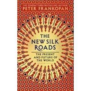 Peter Frankopan The New Silk Roads