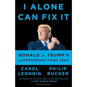 Carol D. Leonnig I Alone Can Fix It