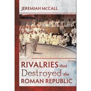 Jeremiah McCall Rivalries That Destroyed The Roman Republic