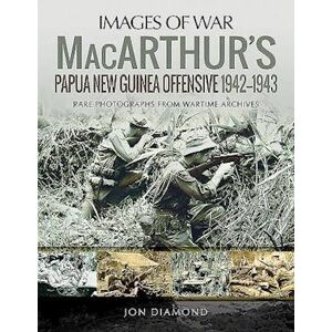 Jon Diamond Macarthur'S Papua New Guinea Offensive, 1942-1943