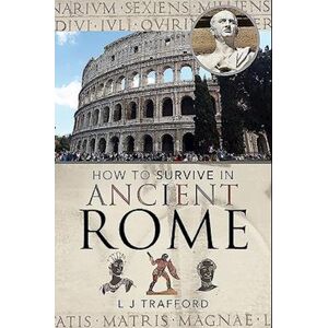 L. J. Trafford How To Survive In Ancient Rome