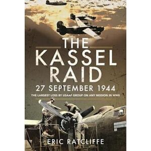 Eric Ratcliffe The Kassel Raid, 27 September 1944