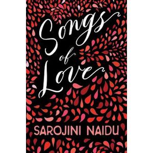 Sarojini Naidu Songs Of Love - With An Introduction By Edmund Gosse