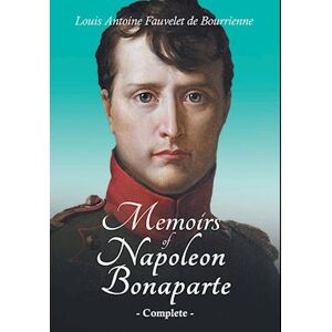 Louis Antoine Fauvelet De Bourrienne Memoirs Of Napoleon Bonaparte - Complete