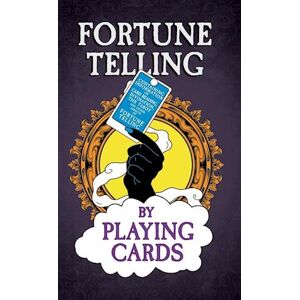 anon Fortune Telling By Playing Cards - Containing Information On Card Reading, Divination, The Tarot And Other Aspects Of Fortune Telling