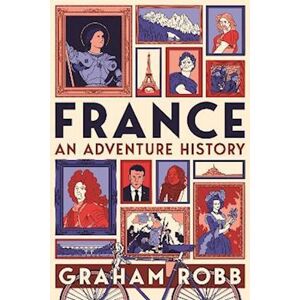 Graham Robb France: An Adventure History