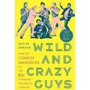 Nick de Semlyen Wild And Crazy Guys