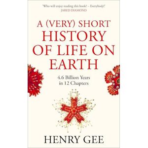 Henry Gee A (Very) Short History Of Life On Earth