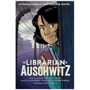 Antonio Iturbe The Librarian Of Auschwitz: The Graphic Novel