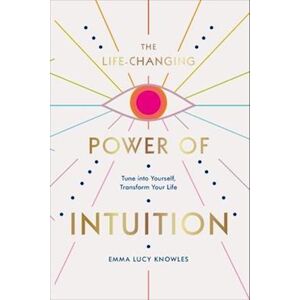 Emma Lucy Knowles The Life-Changing Power Of Intuition