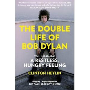 Clinton Heylin The Double Life Of Bob Dylan Vol. 1