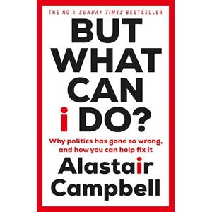 Alastair Campbell But What Can I Do?