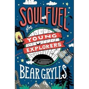 Bear Grylls Soul Fuel For Young Explorers