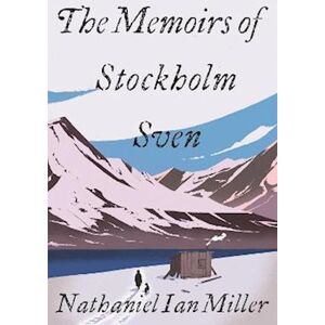 Nathaniel Ian Miller The Memoirs Of Stockholm Sven