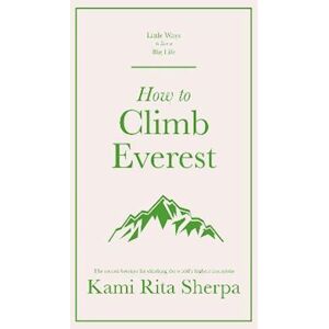 Kami Rita Sherpa How To Climb Everest