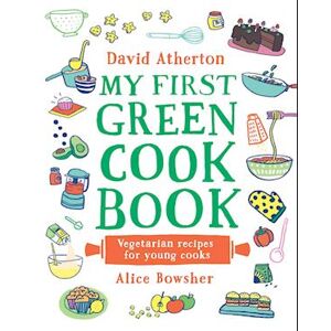 David Atherton My First Green Cook Book: Vegetarian Recipes For Young Cooks