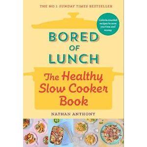 Nathan Anthony Bored Of Lunch: The Healthy Slow Cooker Book