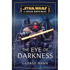 George Mann Star Wars: The Eye Of Darkness (The High Republic)