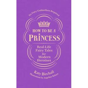Katy Birchall How To Be A Princess