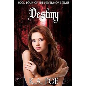 K. A. Poe Destiny (Nevermore, Book 4)