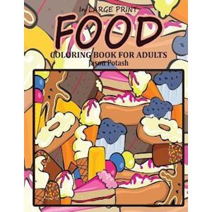 Jason Potash Food Coloring Book For Adults ( In Large Print)