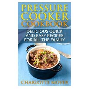 Charlotte Moyer Pressure Cooker