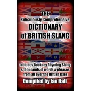 Ian Hall The Ridiculously Comprehensive Dictionary Of British Slang