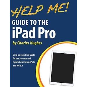 Charles Hughes Help Me! Guide To The Ipad Pro