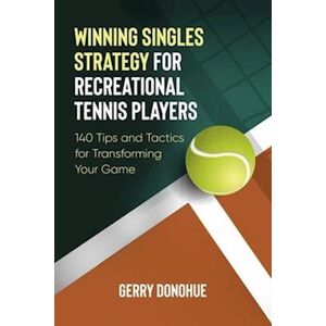 Gerry Donohue Winning Singles Strategy For Recreational Tennis Players