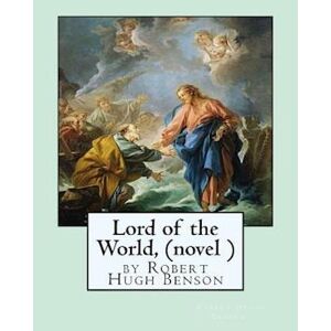 Lord Of The World, By Robert Hugh Benson (Novel )