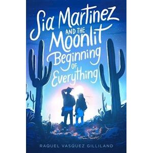 Raquel Vasquez Gilliland Sia Martinez And The Moonlit Beginning Of Everything