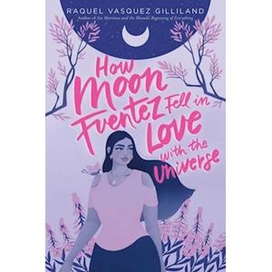 Raquel Vasquez Gilliland How Moon Fuentez Fell In Love With The Universe