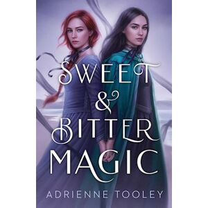 Adrienne Tooley Sweet & Bitter Magic