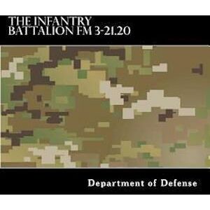 Department of Defense The Infantry Battalion Fm 3-21.20