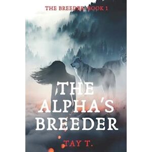 Tay T. The Alpha'S Breeder: A Fantasy Werewolf Novel (Version 1)