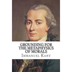 Immanuel Kant Grounding For The Metaphysics Of Morals