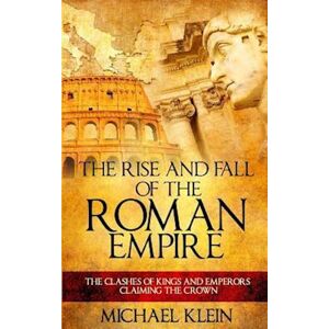 Michael Klein The Rise And Fall Of The Roman Empire