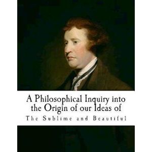 Edmund Burke A Philosophical Inquiry Into The Origin Of Our Ideas Of The Sublime And Beautifu