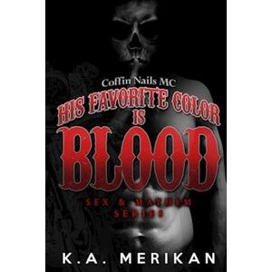 K. A. Merikan His Favorite Color Is Blood - Coffin Nails Mc (Gay Biker Dark Romance)