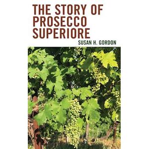 Susan H. Gordon The Story Of Prosecco Superiore