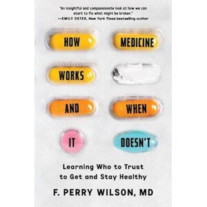 F. Perry Wilson How Medicine Works And When It Doesn'T