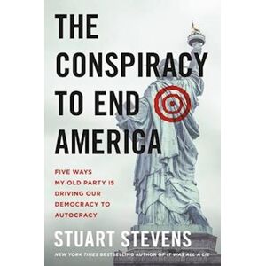 Stuart Stevens The Conspiracy To End America