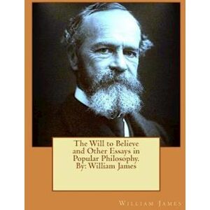 William James The Will To Believe And Other Essays In Popular Philosophy. By