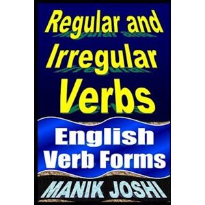 Manik Joshi Regular And Irregular Verbs: English Verb Forms