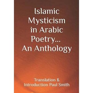 Paul Smith Islamic Mysticism In Arabic Poetry - An Anthology