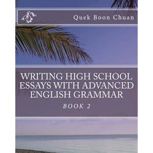 Quek Boon Chuan Writing High School Essays With Advanced English Grammar