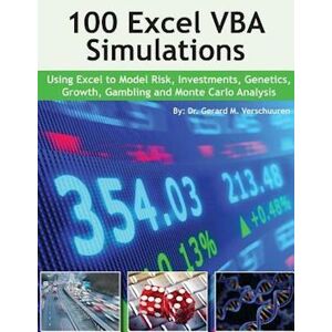 Gerard M. Verschuuren 100 Excel Vba Simulations: Using Excel Vba To Model Risk, Investments, Genetics. Growth, Gambling, And Monte Carlo Analysis