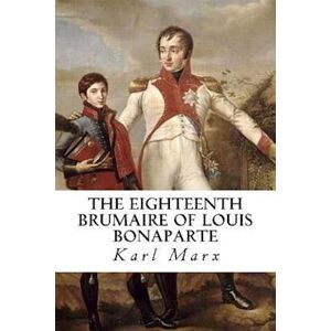 Karl Marx The Eighteenth Brumaire Of Louis Bonaparte